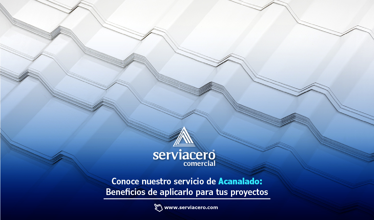 Beneficios del Servicio de Acanalado - Serviacero Comercial