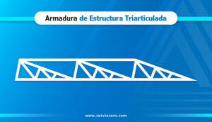 Armadura de Estructura Triarticulada - Serviacero Comercial